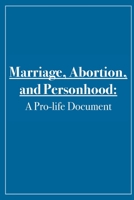 Marriage, Abortion, and Personhood: A Pro-life Document 1546977260 Book Cover