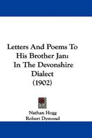 Letters And Poems Tu Es Brither Jan: In The Devonshire Dialect 1166962466 Book Cover