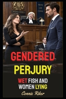 Gendered Perjury: Wet Fish And Women Lying (redpilled revolutionary civil rights for men (satire)) B0HKNR6QYW Book Cover