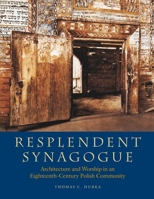 Resplendent Synagogue: Architecture and Worship in an Eighteenth-Century Polish Community (Tauber Institute for the Study of European Jewry Series) 1684581338 Book Cover