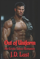 Out of Uniform: An Erotic Taboo Romance B0DYYMYSDK Book Cover