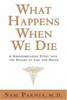 What Happens When We Die?: A Groundbreaking Study into the Nature of Life and Death 1401907113 Book Cover