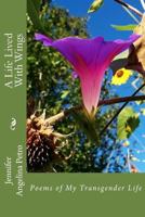 A Life Lived with Wings: Poems of My Transgender Life 1539090698 Book Cover