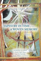 Tapestry in Time . . . a Woven Memory: Divine Light Shines Into The Darkness, Truth, Allegory, and Poetry B0FH79ZYJP Book Cover
