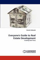 Everyone's Guide to Real Estate Development: Creating Real Value 3843362319 Book Cover