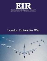 London Drives for War: Executive Intelligence Review; Volume 44, Issue 16 1545545510 Book Cover