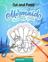 Cut and paste - Coloring book for kids - Mermaid - Preschool workbook: A fun cutting practice workbook - Great educational gift - for kids B08LN97GFQ Book Cover