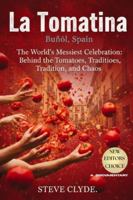 LA TOMATINA - BUÑOL, SPAIN: The World’s Messiest Celebration: Behind the Tomatoes, Tradition, and Chaos B0G43YLZQS Book Cover