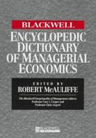The Blackwell Encyclopedia of Management and Encyclopedic Dictionaries, The Blackwell Encyclopedic Dictionary of Managerial Economics 1557869650 Book Cover