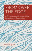 From Over the Edge: A Christian's guide to surviving Breakdown & Depression 1910519227 Book Cover