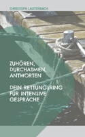 Zuhören, Durchatmen, Antworten: Dein Rettungsring für intensive Gespräche (German Edition) 3769329007 Book Cover