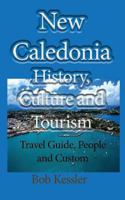 New Caledonia History, Culture and Tourism: Travel Guide, People and Custom 1543128564 Book Cover