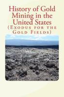 History of Gold Mining in the United States: Exodus for the Gold Fields 1523957263 Book Cover