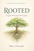 ROOTED: A 40-Day Lenten Journey for Girls Who Want More of God B0GPRF6CWL Book Cover