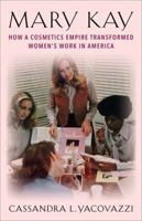 Mary Kay: How a Cosmetics Empire Transformed Women's Work in America 023121622X Book Cover