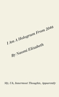 I Am A Hologram From 2046 1387559605 Book Cover