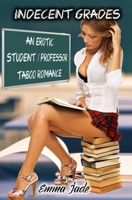 Indecent Grades: An Erotic Student / Professor Taboo Romance (Student / Professor Erotica Series) 1695030710 Book Cover