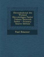 Ehrendenkmal Des Weiland Ehrwurdigen Pastor Johann Heinrich Sieker - Primary Source Edition 1293681210 Book Cover