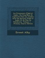 Les Prisonniers D'Abd-El-Kader, Ou Cinq Mois de Captivite Chez Les Arabes: Orne Du Portrait D'Abd-El-Kader Et de Plan de Tekedemta, Volume 1... - Prim 1294477048 Book Cover