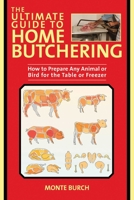 The Ultimate Guide to Home Butchering: How to Prepare Any Animal or Bird for the Table or Freezer 1510746013 Book Cover