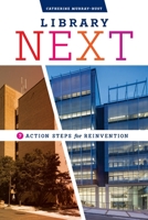 Library Next: Seven Action Steps for Reinvention 0838948391 Book Cover