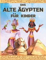 DAS ALTE ÄGYPTEN für KINDER: Entdecken Sie das alte Ägypten, die ägyptische Mythologie, Götter und Pharaonen. Illustrationen zum Ausmalen. B0948LL3W1 Book Cover