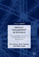 Project Management in Schools: New Conceptualizations, Orientations, and Applications 3319786075 Book Cover