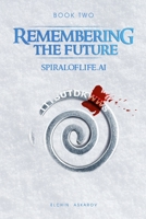 Remembering the Future - Spiraloflife.ai B0FFM9BCJ6 Book Cover