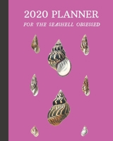2020 Planner For The Seashell Obsessed: Monthly & Weekly Planner With Dot Grid Pages: Great Gift For Sea Shell Collectors & Conchologists & Beachcombers 167039610X Book Cover