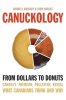Canuckology: From Dollars to Donuts-Canada's Premiere Pollsters Reveal What Canadians Think and Why 1554682622 Book Cover