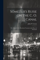 Sometub's Ruise on the C. O. Canal; the Narrative of a Motorboat Vacation in the Heart of Maryland 1021273104 Book Cover