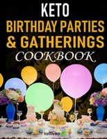 Keto Birthday Parties & Gatherings Cookbook: Cakes, Finger Food Snacks, Sweets & Lots More B0851MXVCB Book Cover