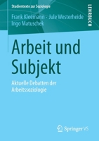 Arbeit und Subjekt: Aktuelle Debatten der Arbeitssoziologie (Studientexte zur Soziologie) 3658232595 Book Cover