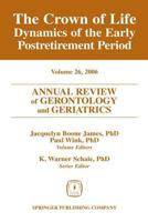 Annual Review of Gerontology and Geriatrics, Volume 26, 2006: The Crown of Life: Dynamics of the Early Postretirement Period (Annual Review of Gerontology and Geriatrics) 082610228X Book Cover