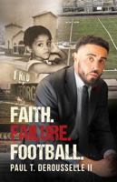 Faith. Failure. Football.: This Isn’t a How-To Book; It’s a How-Through Book. 1956464786 Book Cover