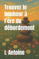Trouver le bonheur à l’ère du débordement B0FWB11RR1 Book Cover