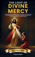 The Light of Divine Mercy: From Humble Beginnings to Divine Revelation — The Biography of Sister Faustina Kowalska with 80+ Fun Facts and Trivia 6210630502 Book Cover