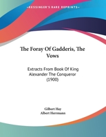 The Foray of Gadderis, The Vows: Extracts From Book of King Alexander the Conqueror 1169579124 Book Cover