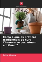 Como é que as práticas tradicionais de cura Chamoru se perpetuam em Guam? (Portuguese Edition) 6207628136 Book Cover