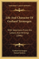 Life And Character Of Gerhard Tersteegen: With Selections From His Letters And Writings 1120636817 Book Cover