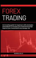Forex Trading: An Investing Guide for Beginners with Strategies and Analysis to Increase Your Financial Leverage, Improve Your Investments and Manage Risk with Day Trading Strategies Warren 1801090955 Book Cover