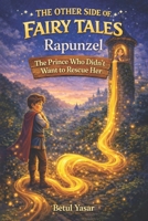 Rapunzel: The Prince Who Didn't Want to Rescue Her: The Other Side of Fairy Tales B0H3QBPM1Q Book Cover