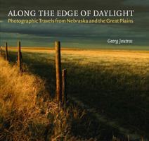 Along the Edge of Daylight: Photographic Travels from Nebraska and the Great Plains (Great Plains Photography) 0803226039 Book Cover
