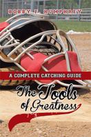 The Tools of Greatness : A Complete Catching Guide 1483664988 Book Cover