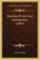 Sketches of Art and Architecture: The Acropolis at Athens, Tomb of Shakespeare, Greek Sculpture, St. Peter's at Rome, Roman Art, Constantinople, Damascus and Baalbec 1010763091 Book Cover