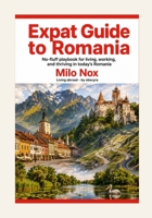 Expat Guide to Romania: No-fluff Playbook for Living, Working, and Thriving in Today’s Romania B0FH29YFJZ Book Cover