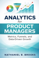 Analytics for Product Managers: Metrics, Funnels, and Data-Driven Growth B0GS9VMBPZ Book Cover