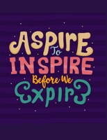 Aspire To Inspire Before We Expire: Notebook 1660109299 Book Cover