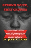 Strong Voices, Safe Choices: Understanding Safe And Unsafe Touches, My Body My Rules, Building Trust And Boundaries With Grown-Ups, The Power Of Saying No And Teaching Kids The Importance Of Saying No B0CP38XKDZ Book Cover