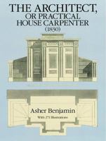 The Architect, or Practical House Carpenter (1830) 0486258025 Book Cover
